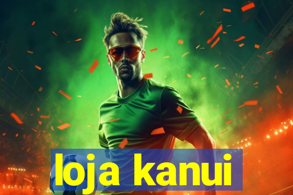 loja kanui